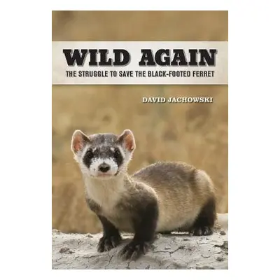 "Wild Again: The Struggle to Save the Black-Footed Ferret" - "" ("Jachowski David S.")(Pevná vaz