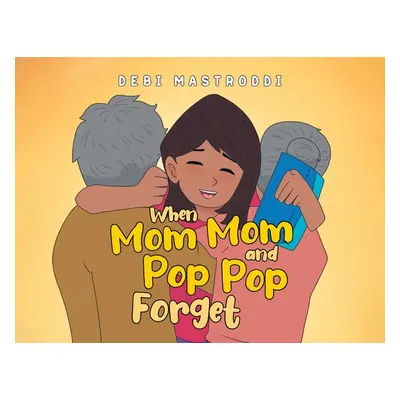 "When Mom Mom and Pop Pop Forget" - "" ("Mastroddi Debi")(Paperback)