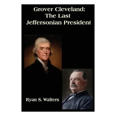 "Grover Cleveland: The Last Jeffersonian President" - "" ("Walters Ryan S.")(Paperback)