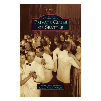 "Private Clubs of Seattle" - "" ("Smith Celeste Louise")(Pevná vazba)