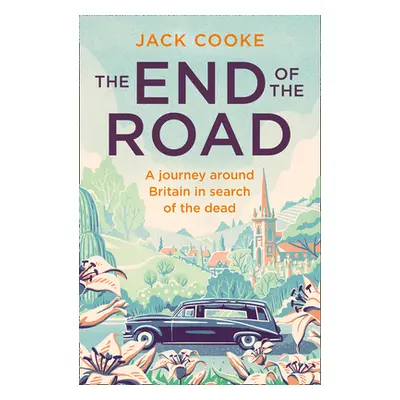 "The End of the Road: A Journey Around Britain in Search of the Dead" - "" ("Cooke Jack")(Paperb