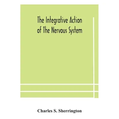 "The integrative action of the nervous system" - "" ("S. Sherrington Charles")(Paperback)