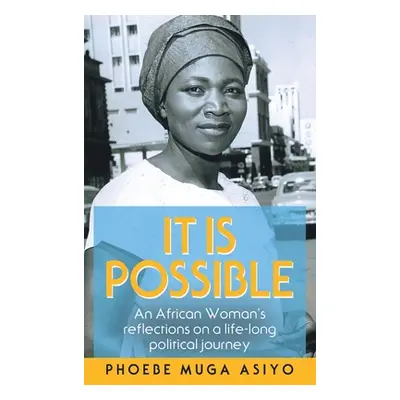 "It Is Possible: An African Woman's Reflections on a Life-Long Political Journey" - "" ("Asiyo P