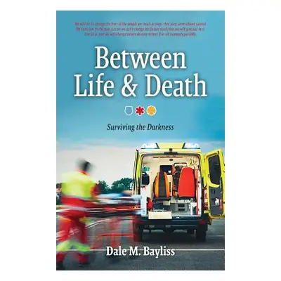 "Between Life & Death: Surviving the Darkness" - "" ("Bayliss Dale M.")(Paperback)