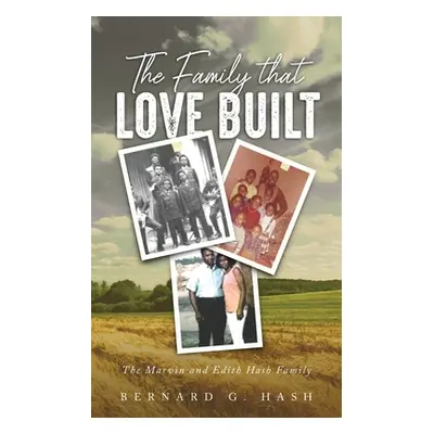 "The Family Love Built: The Marvin and Edith Hash Family" - "" ("Hash Bernard G.")(Paperback)