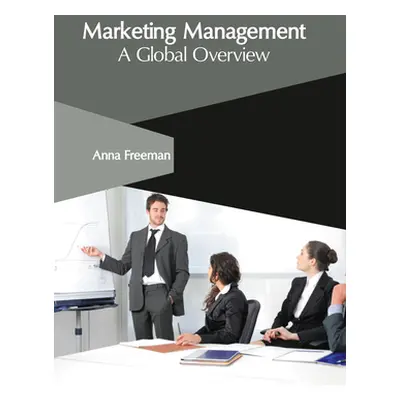 "Marketing Management: A Global Overview" - "" ("Freeman Anna")(Pevná vazba)