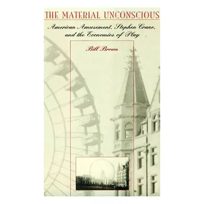 "The Material Unconscious: American Amusement, Stephen Crane, and the Economics of Play" - "" ("