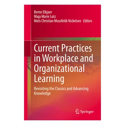 "Current Practices in Workplace and Organizational Learning: Revisiting the Classics and Advanci