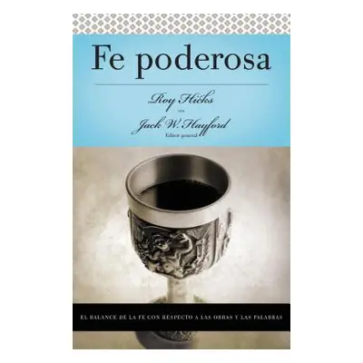 "Serie Vida En Plenitud: Fe Poderosa: El Balance de la Fe Con Respecto a Las Obras Y Las Palabra