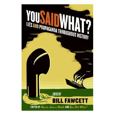 "You Said What?: Lies and Propaganda Throughout History" - "" ("Fawcett Bill")(Paperback)