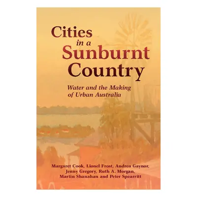 "Cities in a Sunburnt Country: Water and the Making of Urban Australia" - "" ("Cook Margaret")(P