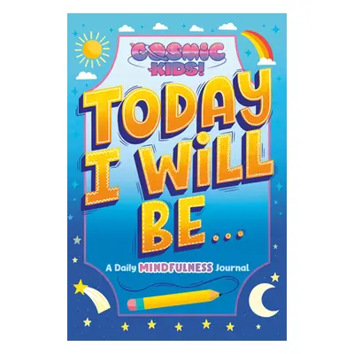 "Today I Will Be...: A Cosmic Kids Daily Mindfulness Journal" - "" ("Penguin Young Readers Licen