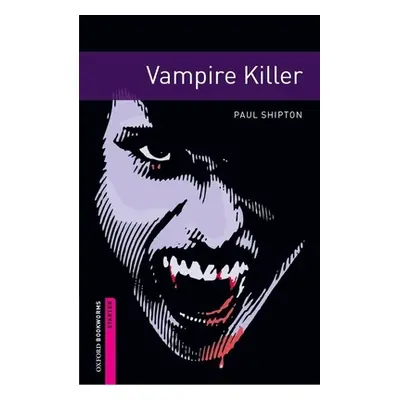 "Oxford Bookworms Library: Vampire Killer: Starter: 250-Word Vocabulary" - "" ("Shipton Paul")(P