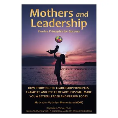 "Mothers and Leadership: Twelve Principles for Success" - "" ("Vance Reginald E.")(Paperback)