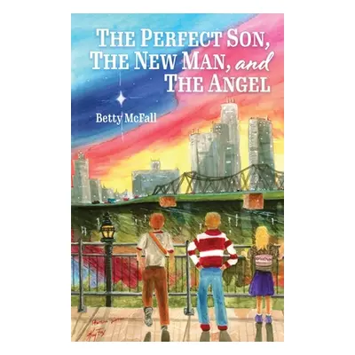 "The Perfect Son, The New Man, and The Angel" - "" ("McFall Betty")(Paperback)