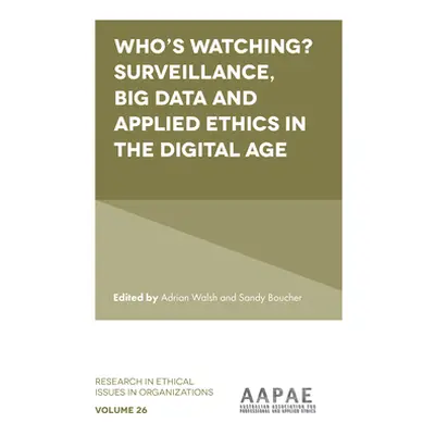 "Who's Watching? Surveillance, Big Data and Applied Ethics in the Digital Age" - "" ("Walsh Adri