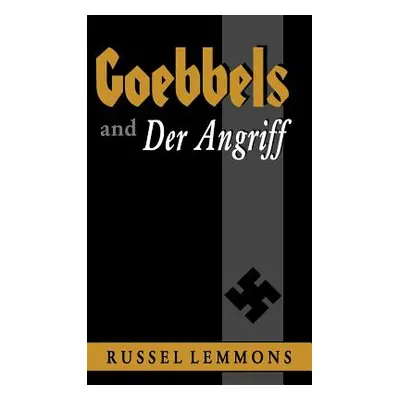 "Goebbels and Der Angriff" - "" ("Lemmons Russel")(Pevná vazba)