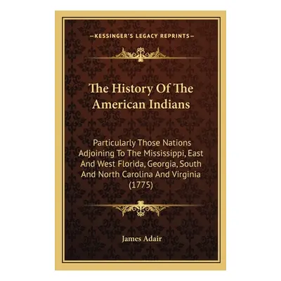 "The History Of The American Indians: Particularly Those Nations Adjoining To The Mississippi, E