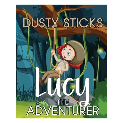 "Lucy the Adventurer" - "" ("Sticks Dusty")(Paperback)