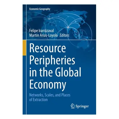 "Resource Peripheries in the Global Economy: Networks, Scales, and Places of Extraction" - "" ("