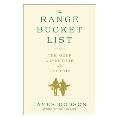 "The Range Bucket List: The Golf Adventure of a Lifetime" - "" ("Dodson James")(Paperback)