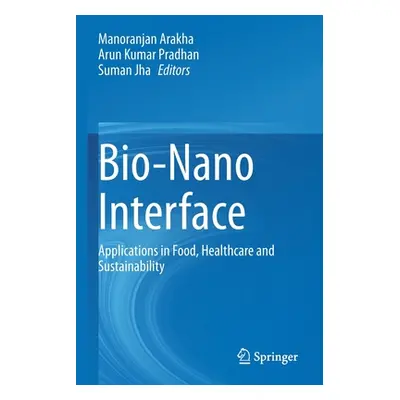 "Bio-Nano Interface: Applications in Food, Healthcare and Sustainability" - "" ("Arakha Manoranj