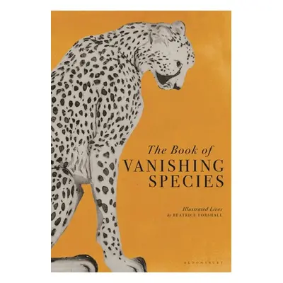 "The Book of Vanishing Species: Illustrated Lives" - "" ("Forshall Beatrice")(Pevná vazba)