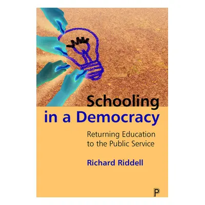 "Schooling in a Democracy: Returning Education to the Public Service" - "" ("Riddell Richard")(P