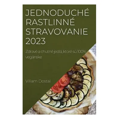 "Jednoduch rastlinn stravovanie 2023: Zdrav a chutn jedl, ktor s 100% vegnske" - "" ("Dostal Vil