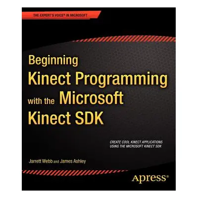 "Beginning Kinect Programming with the Microsoft Kinect SDK" - "" ("Webb Jarrett")(Paperback)