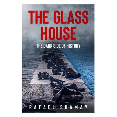 "The Glass House: A WW2 Historical Novel Based on a True Story" - "" ("Shamay Rafael")(Paperback