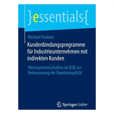 "Kundenbindungsprogramme Fr Industrieunternehmen Mit Indirekten Kunden: Wertegemeinschaften Im B