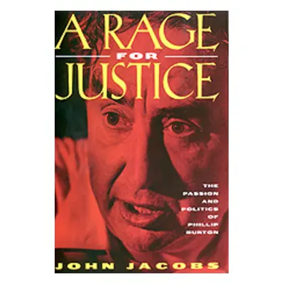 "A Rage for Justice: The Passion and Politics of Phillip Burton" - "" ("Jacobs John")(Paperback)