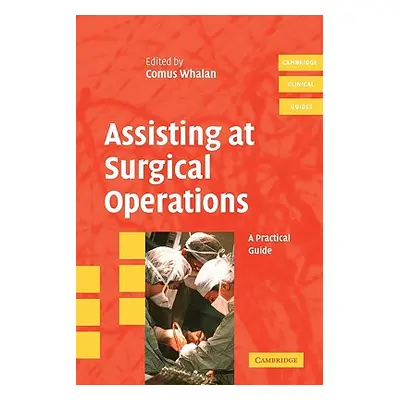 "Assisting at Surgical Operations: A Practical Guide" - "" ("Whalan Comus")(Paperback)