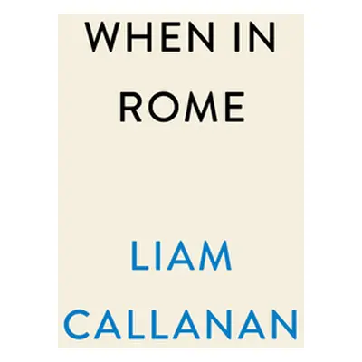 "When in Rome" - "" ("Callanan Liam")(Pevná vazba)