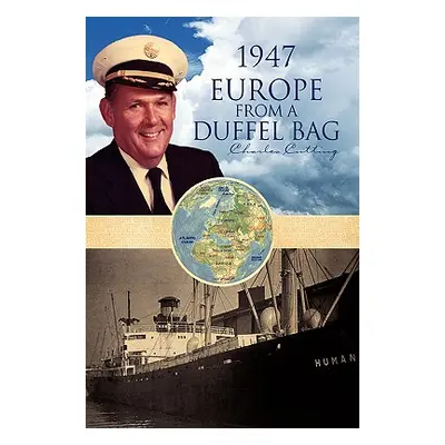 "1947 Europe from a Duffel Bag" - "" ("Cutting Charles")(Paperback)