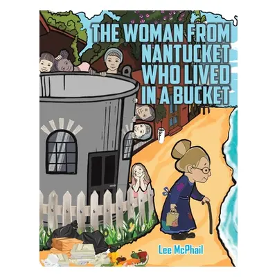 "The Woman from Nantucket Who Lived in a Bucket" - "" ("McPhail Lee")(Paperback)