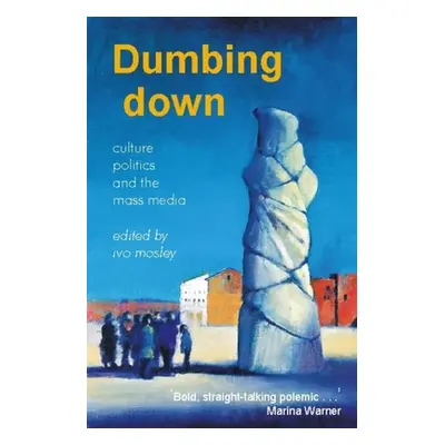 "Dumbing Down: Culture, Politics, and the Mass Media" - "" ("Mosley Ivo")(Paperback)