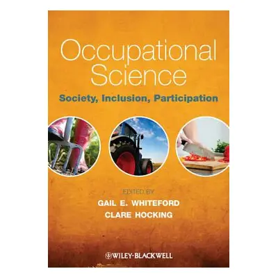 "Occupational Science: Society, Inclusion, Participation" - "" ("Whiteford Gail E.")(Paperback)