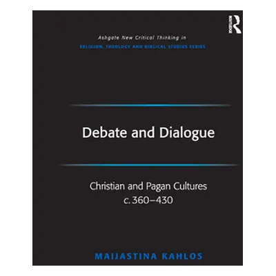 "Debate and Dialogue: Christian and Pagan Cultures c. 360-430" - "" ("Kahlos Maijastina")(Paperb