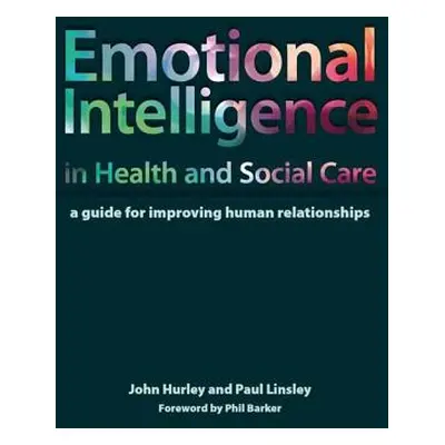 "Emotional Intelligence in Health and Social Care: A Guide for Improving Human Relationships" - 