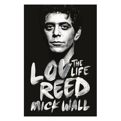 "Lou Reed: The Life" - "" ("Wall Mick")(Paperback)