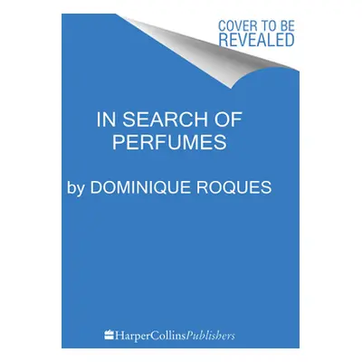 "In Search of Perfumes: A Lifetime Journey to the Source of Nature's Scents" - "" ("Roques Domin