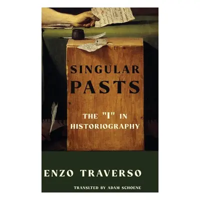 "Singular Pasts: The I" in Historiography"" - "" ("Traverso Enzo")(Pevná vazba)