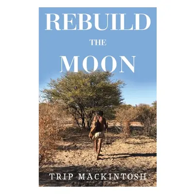 "Rebuild the Moon" - "" ("Mackintosh Trip")(Paperback)