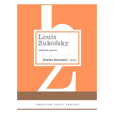 "Louis Zukofsky: Selected Poems: (American Poets Project #22)" - "" ("Zukofsky Louis")(Pevná vaz