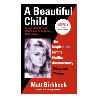 "A Beautiful Child: A True Story of Hope, Horror, and an Enduring Human Spirit" - "" ("Birkbeck 