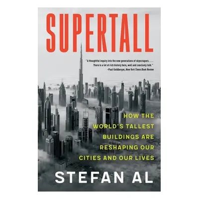 "Supertall: How the World's Tallest Buildings Are Reshaping Our Cities and Our Lives" - "" ("Al 