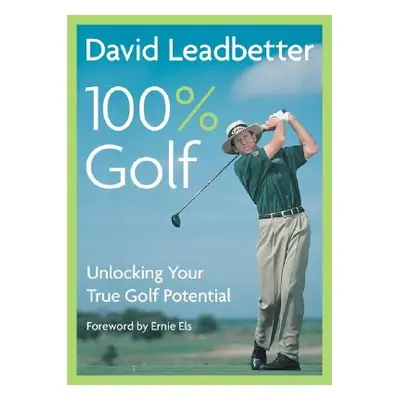 "David Leadbetter 100% Golf: Unlocking Your True Golf Potential" - "" ("Leadbetter David")(Paper