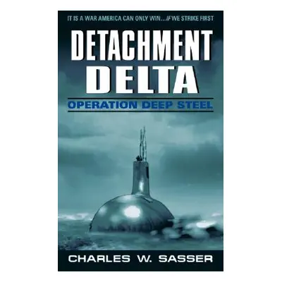 "Detachment Delta: Operation Deep Steel" - "" ("Sasser Charles W.")(Mass Market Paperbound)